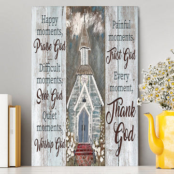 Happy Moments Praise God Difficult Moments Seek God Every Moment Thank God Canvas Wall Art