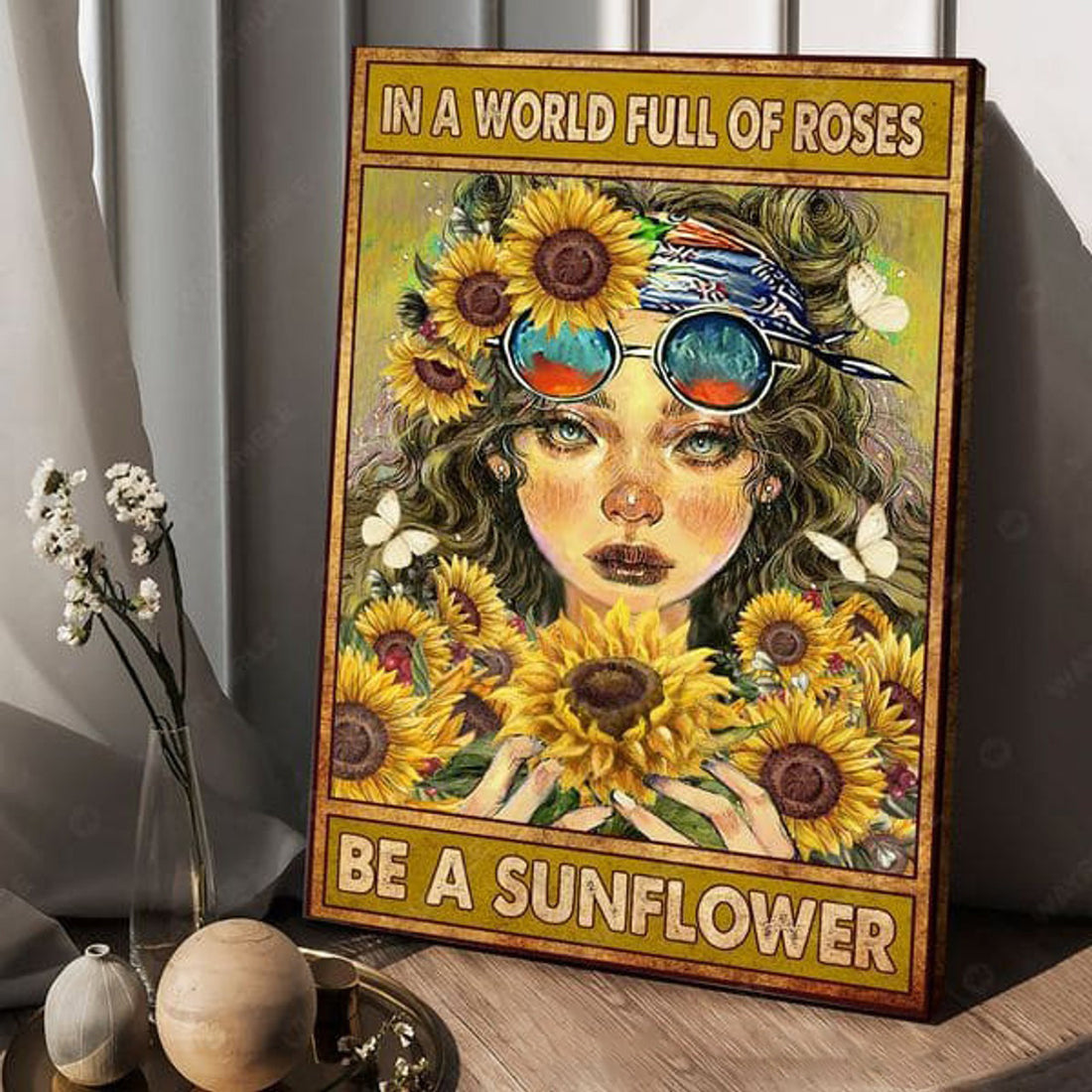 Hippie Girl, In A World Full Of Roses Be A Sunflower Poster and Canvas