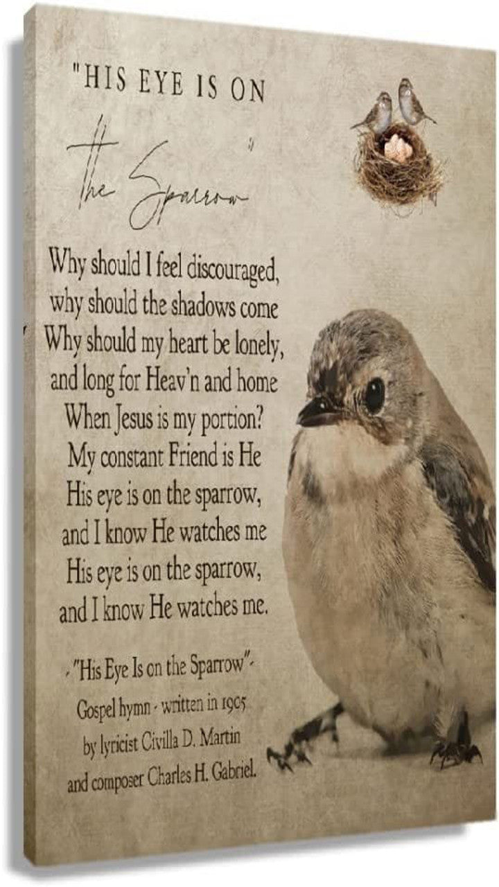 His Eye Is On The Sparrow Why Should I Feel Discouraged Why Should The Shadow Come Poster and Canvas