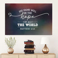 His Name Will Be The Hope Of All The World Matthew 1221 Canvas Wall Art - Christian Canvas - Faith Canvas