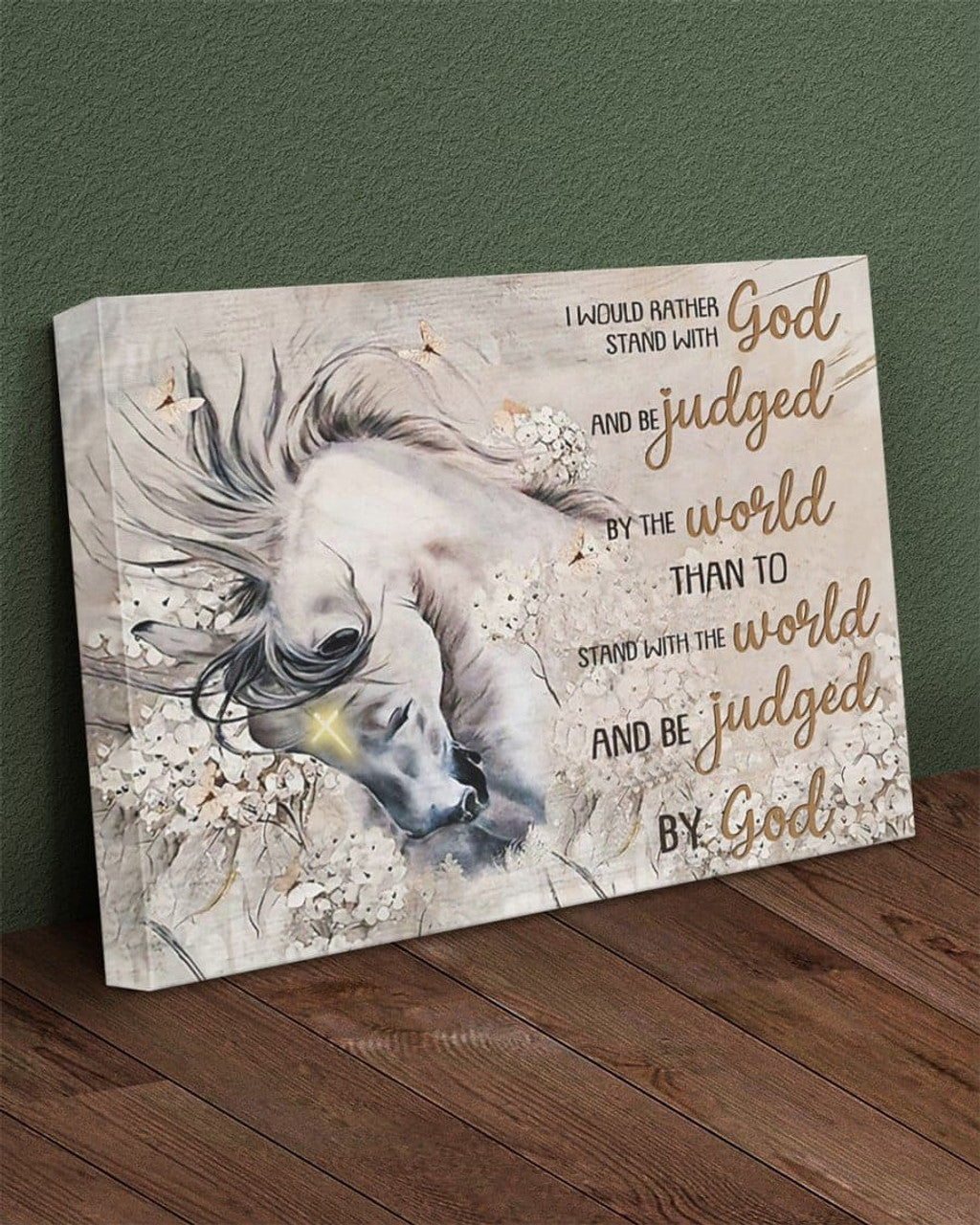 Horse Lover, I Would Rather Stand With God And Be Juded By The World Than To Stand With Me World And Be Judged By God Poster and Canvas