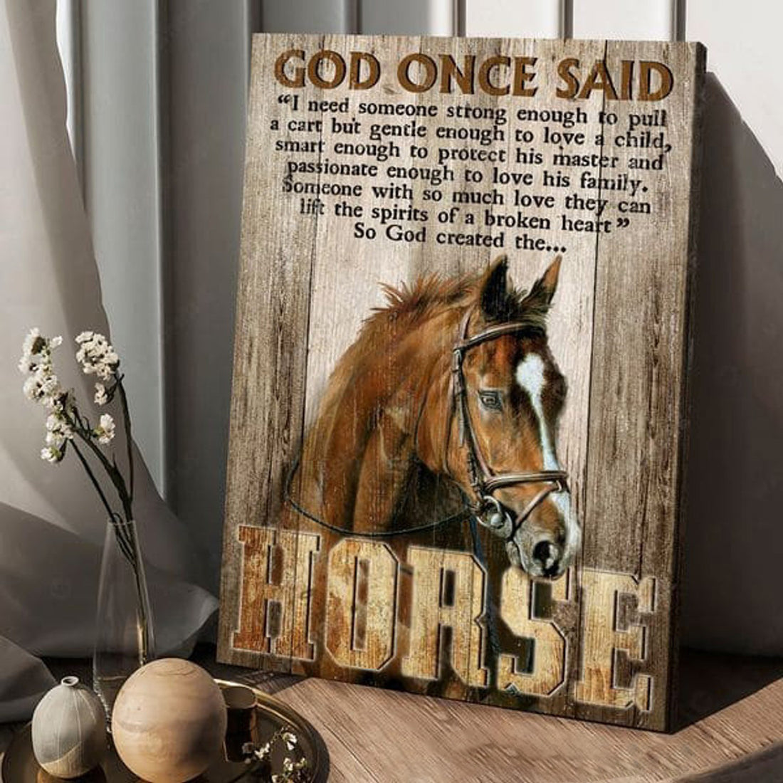 Horse Poster, God Once Said, I Need Someone Strong Enough, To Pull A Cart, But Gentle Enough To Love A Child Poster and Canvas