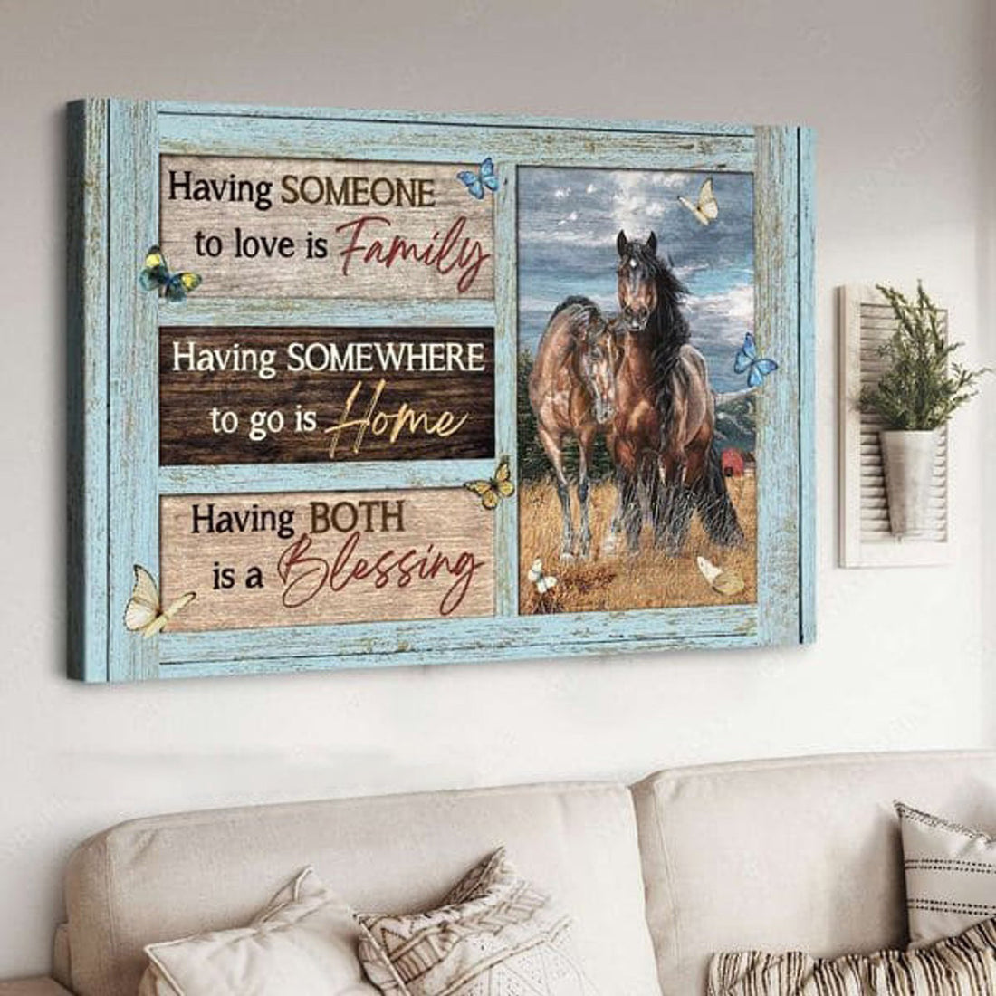 Horse Poster, Having Someone To Love Is Family Having Somewhere To Go Is Home Having Both Is A Blessing Poster and Canvas