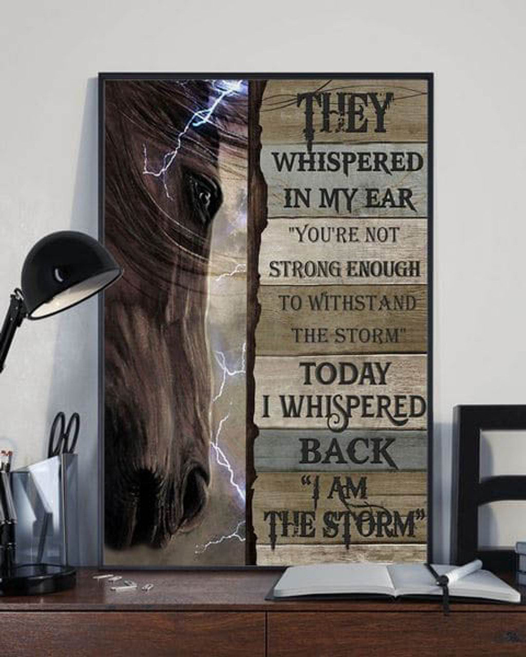 Horse Poster, They Whispered In My Ear You’re Not Strong Enough To Whistand The Storm Today I Whispered Back I Am The Storm Poster and Canvas