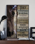 Horse Poster, They Whispered In My Ear You’re Not Strong Enough To Whistand The Storm Today I Whispered Back I Am The Storm Poster and Canvas