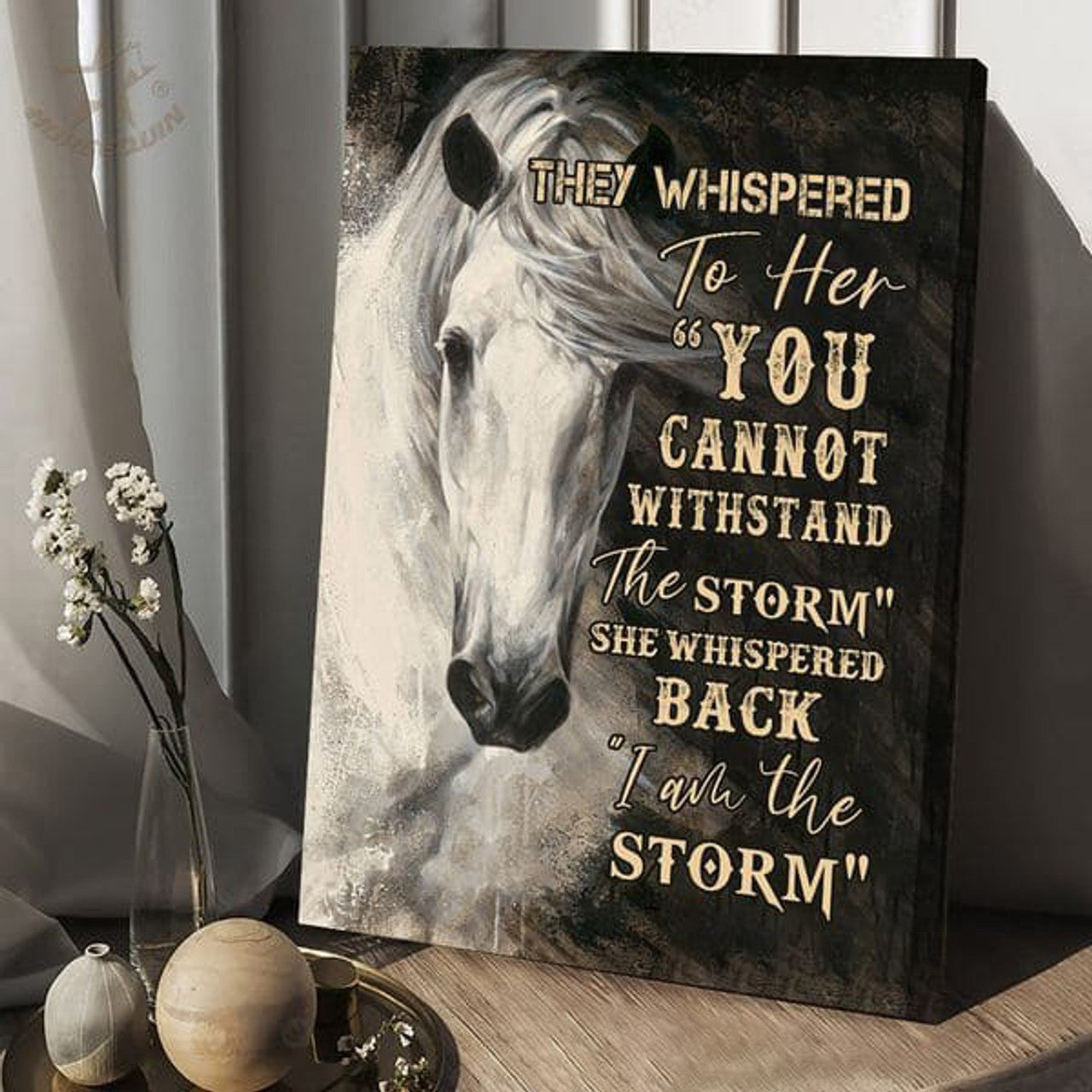 Horse White, They Whispered To Her You Cannot Wishtand The Storm Poster and Canvas