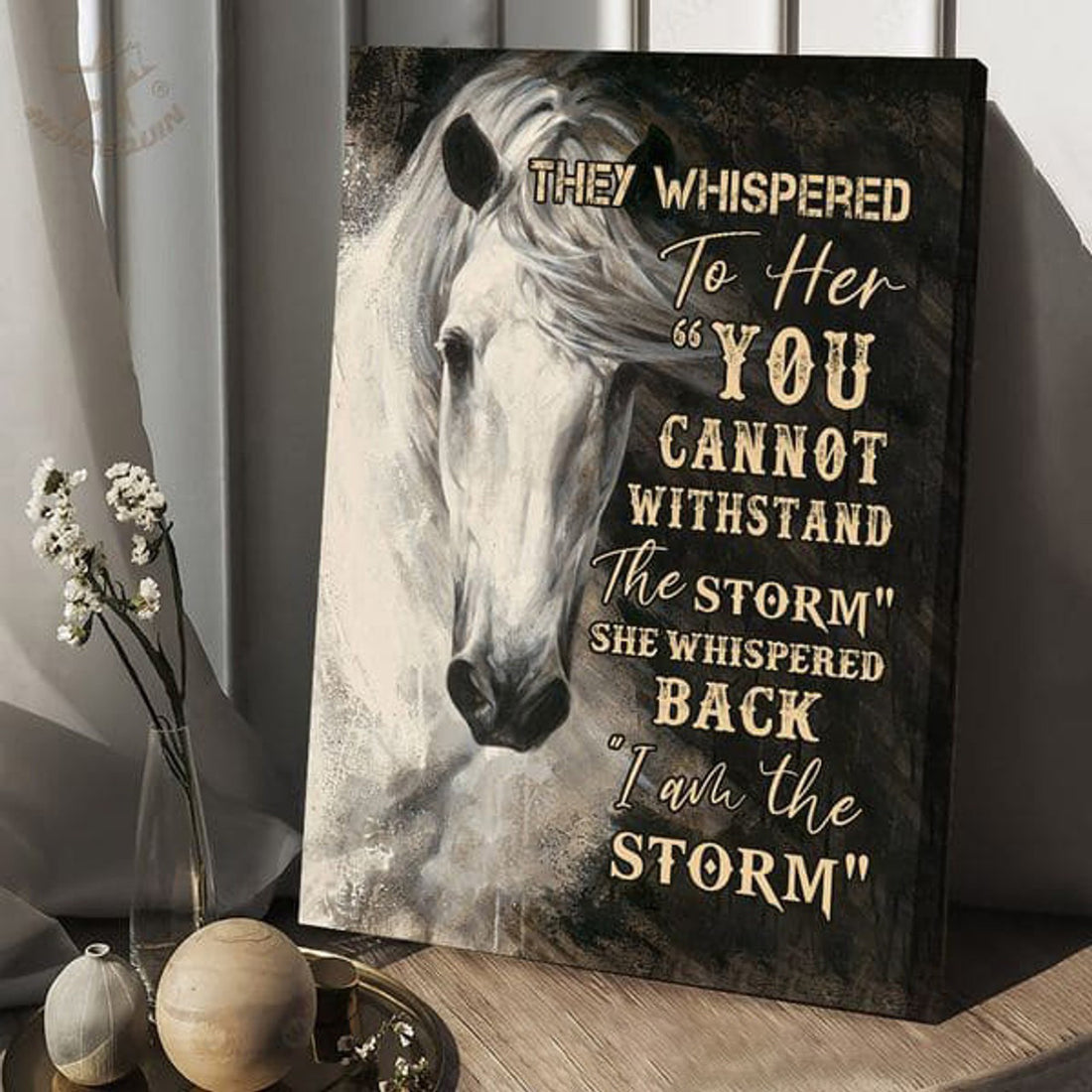 Horse White, They Whispered To Her You Cannot Wishtand The Storm Poster and Canvas