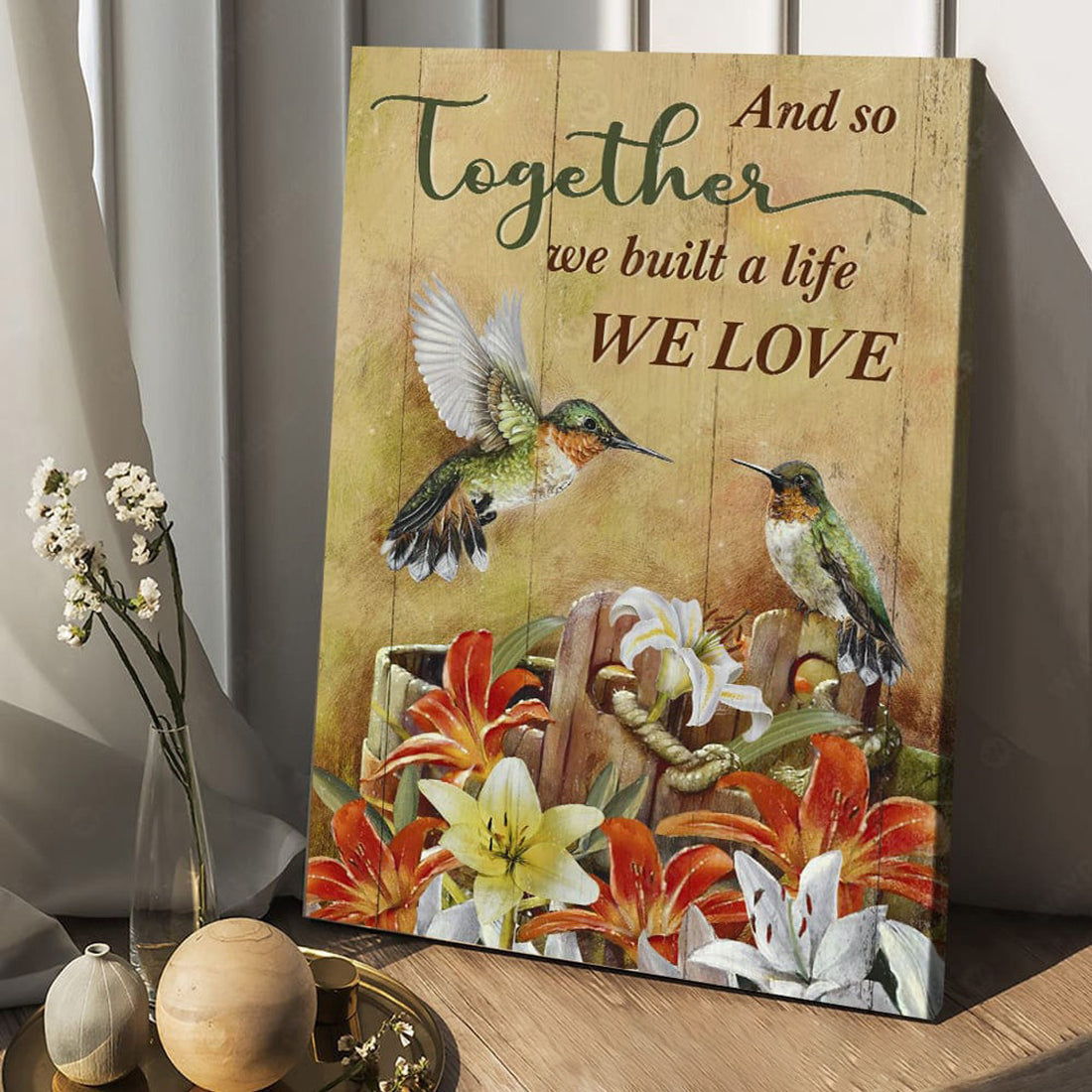 Hummingbird Poster, And So Together We Built A Life We Love Poster and Canvas