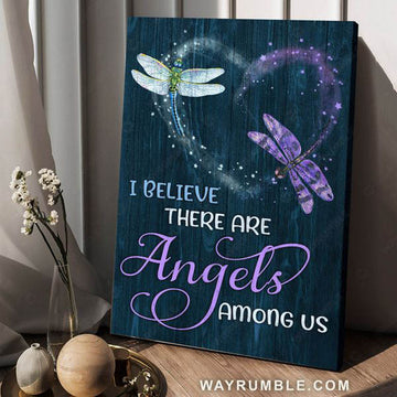 I Believe There Are Angels Among Us, Dragonfly Poster Poster and Canvas