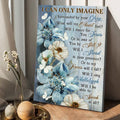 I Can Only Imagine Surrounded By Your Glory What Will My Heart Feel, Butterfly Flower Poster and Canvas