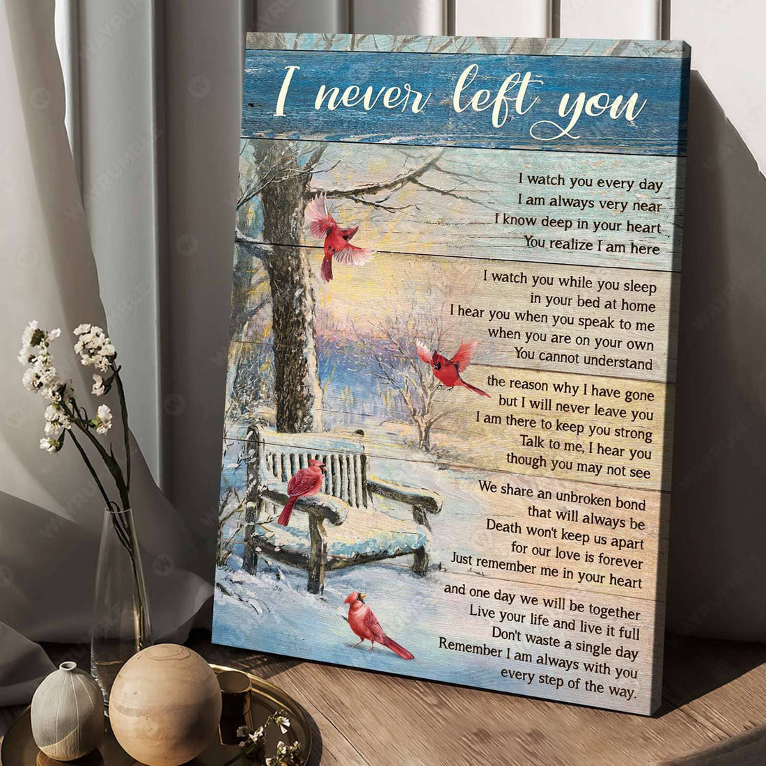 I Never Left You I Watch You Everyday I Am Always Very Near I Know Deep In Your Heart Poster and Canvas