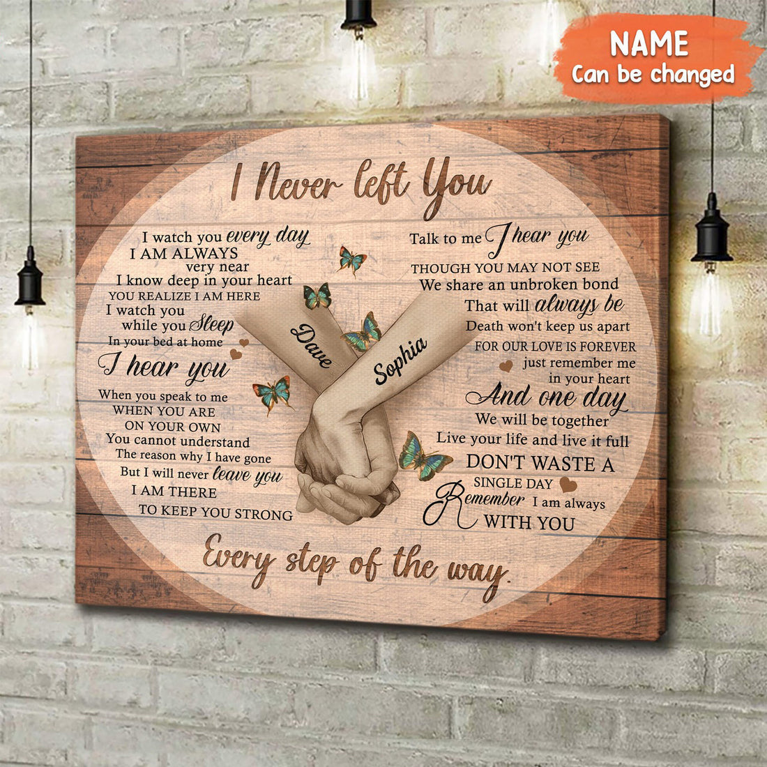 Custom I Never Left You I Watch You Evey Day I Am Always Very Near I Know Deep In Your Heart Every Step Of The Way Customized Personalized NAME Poster and Canvas
