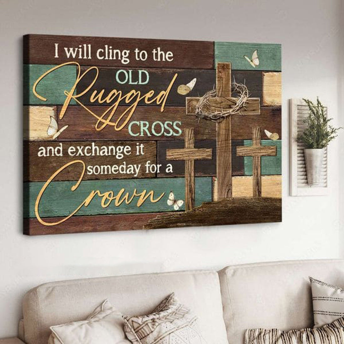 I Will Cling To The Old Rugged Cross And Exchange It Someday For A Crown, God Cross Poster and Canvas
