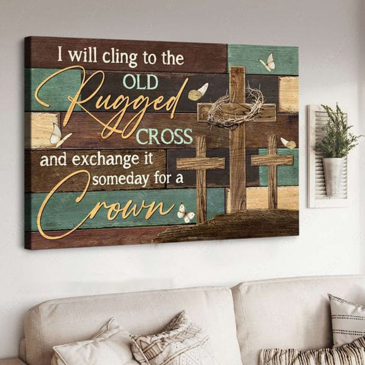I Will Cling To The Old Rugged Cross And Exchange It Someday For A Crown, God Cross Poster and Canvas