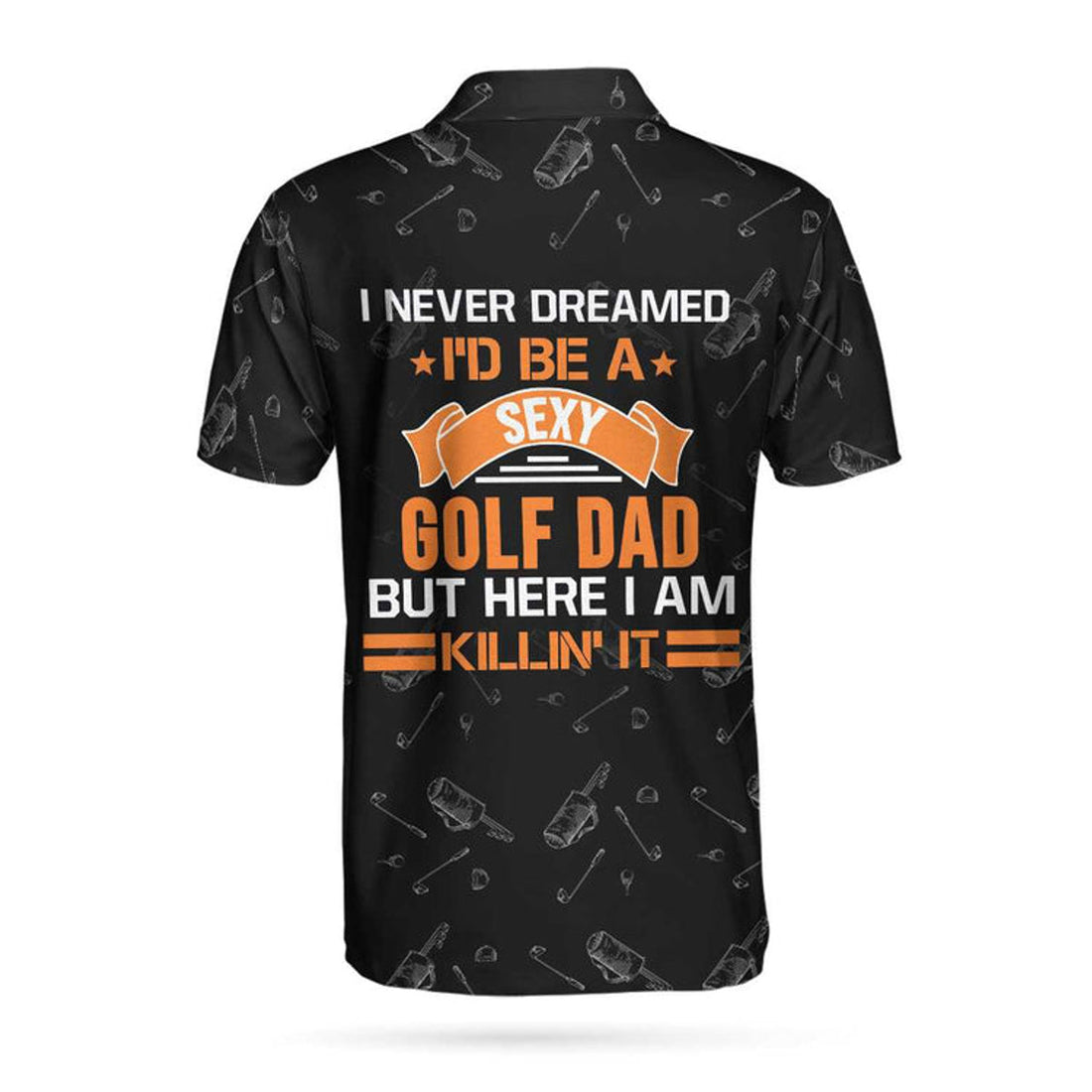 I Never Dreamed I'D Be A Sexy Golf Dad Polo Shirt