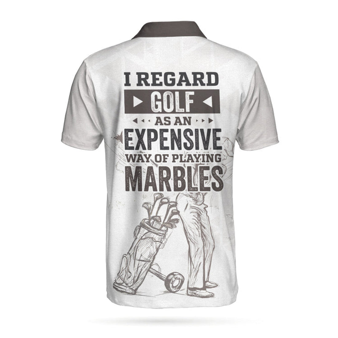 I Regard Golf As An Expensive Way Of Playing Marbles Polo Shirt, Black And White Golf Shirt For Men