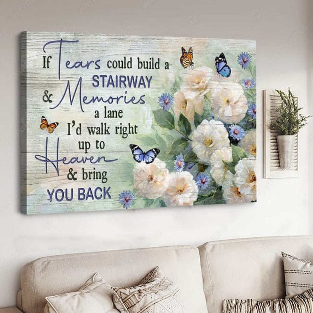If Tears Could Build A Stairway And Memories A Lane I’d Walk Right Up To Heaven, Butterfly Flower Poster and Canvas