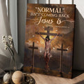 Jesus Painting Cross Symbol Normal Isn't Coming Back Jesus Is Canvas Wall Art - Christian Wall Posters - Religious Wall Decor