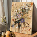 Just Have Faith, Butterfly Flower, Wall Art Poster Poster and Canvas