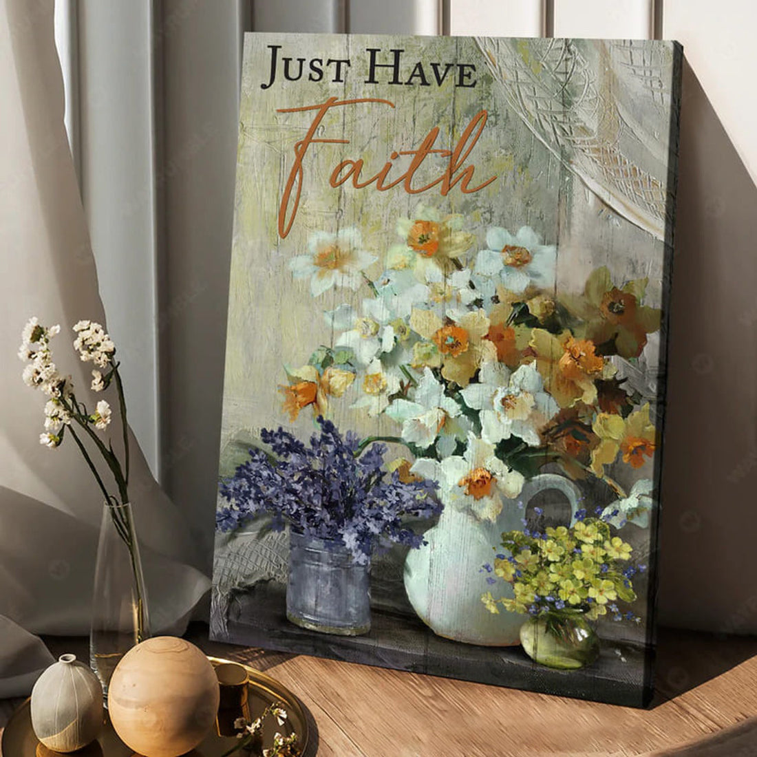 Just Have Faith, Flower Lover, Flower Poster Poster and Canvas