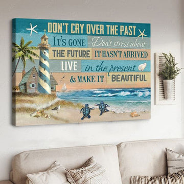 Lighthouse Poster, Don’t Cry Over The Past It’s Gone Don’t Stress About The Future Poster and Canvas