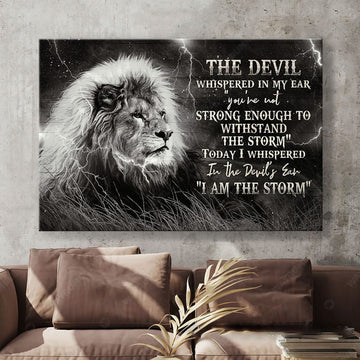 Lion Poster, The Devil Whispered In My Ear You Are Not Strong Enough To Withstand The Storm Poster and Canvas