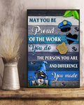 May You Be Proud Of The Work You Do The Person You Are And Difference You Made Poster and Canvas