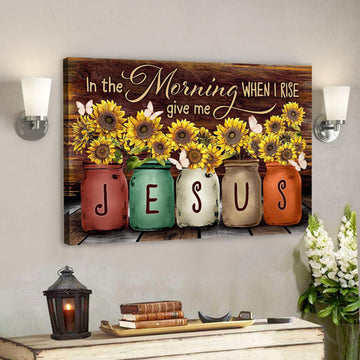 Sunflower - In The Morning When I Rise Give Me Jesus Canvas Wall Art - Bible Verse Canvas - Scripture Canvas Wall Art 