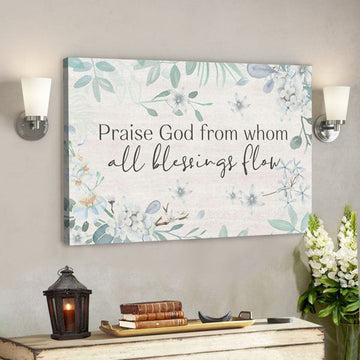 God Canvas Prints - Jesus Canvas Art - Praise God From Whom All Blessings Flow Christian Canvas Wall Art 