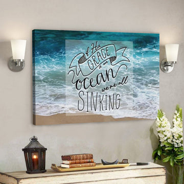 Bible Verse Canvas - If His Grace Is An Ocean Were All Sinking Canvas Print - Scripture Canvas Wall Art 