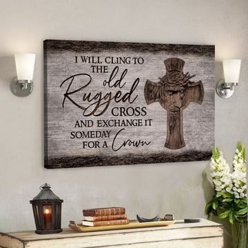 God Canvas - Bible Verse Canvas - I Will Cling To The Rugged Cross  Limited Christian Canvas - Scripture Canvas 