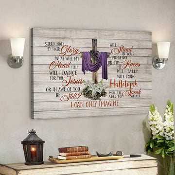 God Canvas Prints - Jesus Canvas Art - Christian Wall Art I Can Only Imagine Song Lyrics Canvas Print 