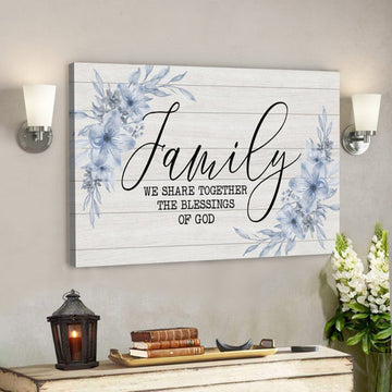 Bible Verse Canvas - Family We Share Together The Blessing Of God Canvas Art - Scripture Canvas Wall Art 