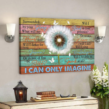 Beautiful Dandelion - I Can Only Imagine Canvas Wall Art - Bible Verse Canvas - Scripture Canvas Wall Art 