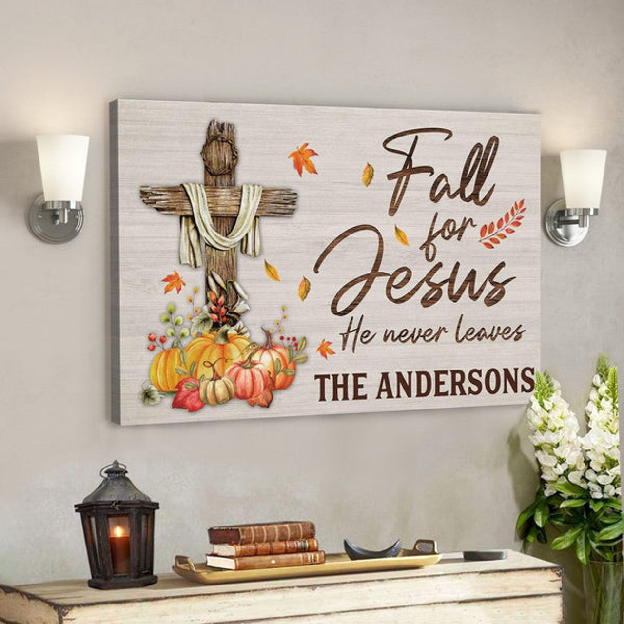 God Canvas Prints - Jesus Canvas Art - Fall For Jesus He Never Leaves Custom Family Name Wall Art Canvas Thanksgiving Gifts 