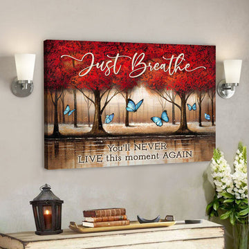 Just Breathe You’ll Never Live This Moment Again - Bible Verse Canvas - Scripture Canvas Wall Art 