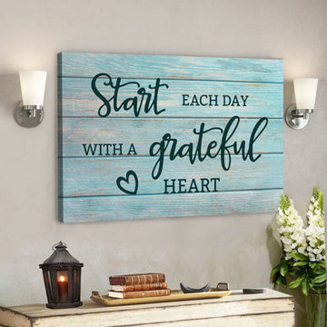 God Canvas Prints - Jesus Canvas Art - Start Each Day With A Grateful Heart Canvas Wall Art - Christian Wall Art 