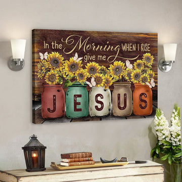 In The Morning When I Rise Give Me Jesus Canvas Poster - Bible Verse Wall Art 
