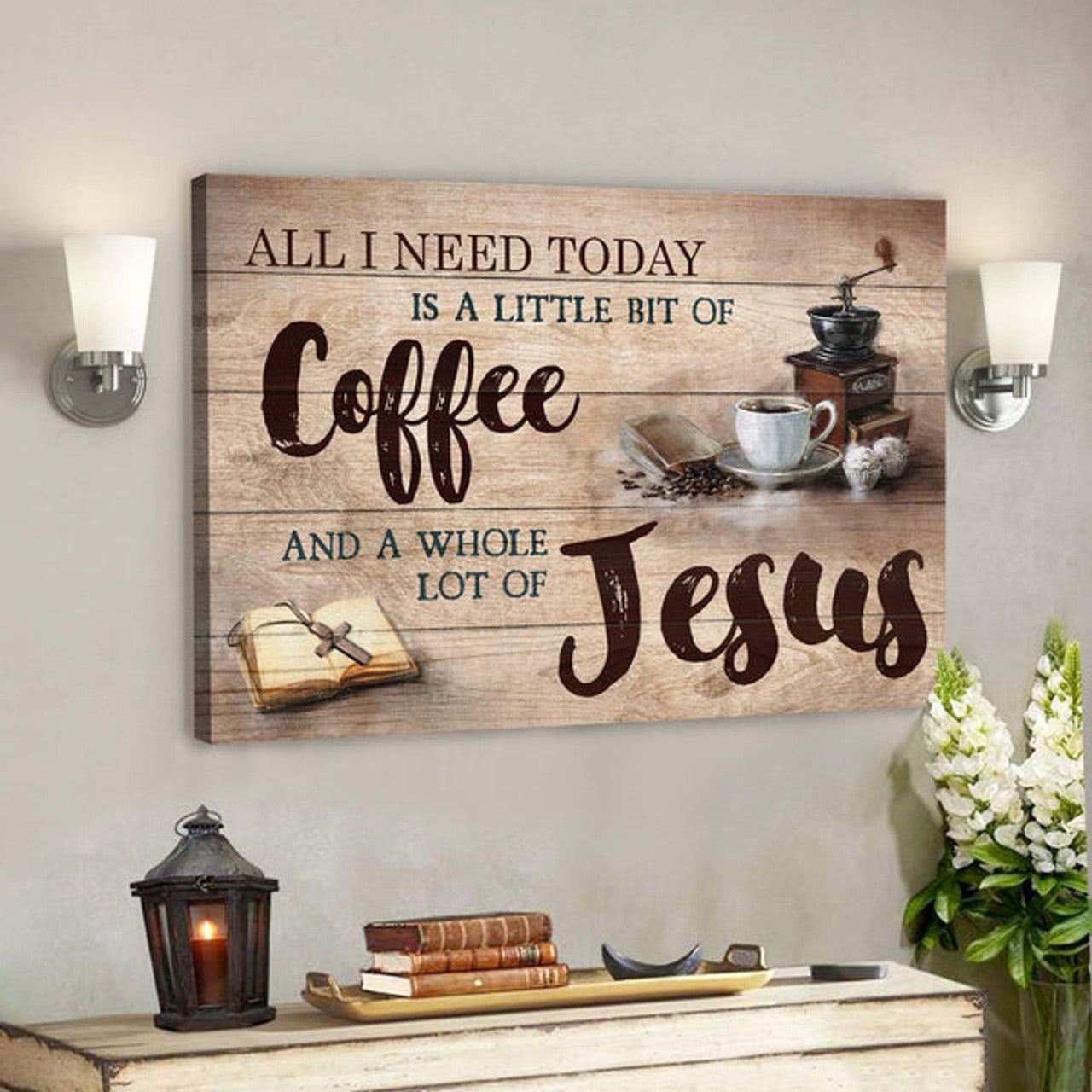 Making Coffee - All I Need Today Is A Little Of Coffee And A Whole Lot Of Jesus - Bible Verse Canvas - Scripture Canvas Wall Art 