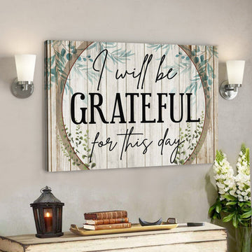 Bible Verse Canvas - I Will Be Grateful For This Day Canvas - Scripture Canvas Wall Art 