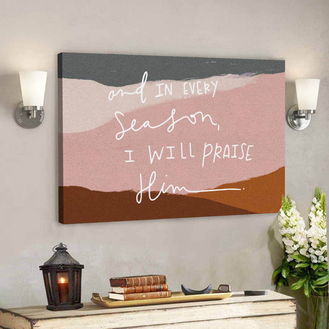 Bible Verse Canvas - And In Every Season I Will Praise Him Canvas Wall Art - Scripture Canvas Wall Art 