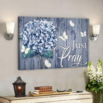 Bible Verse Canvas - Hydrangea Canvas - Just Pray Canvas Wall Art - Scripture Canvas Wall Art