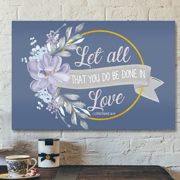 Bible Verse Canvas - Let All That You Do Be Done In Love Canvas Print - Scripture Canvas Wall Art