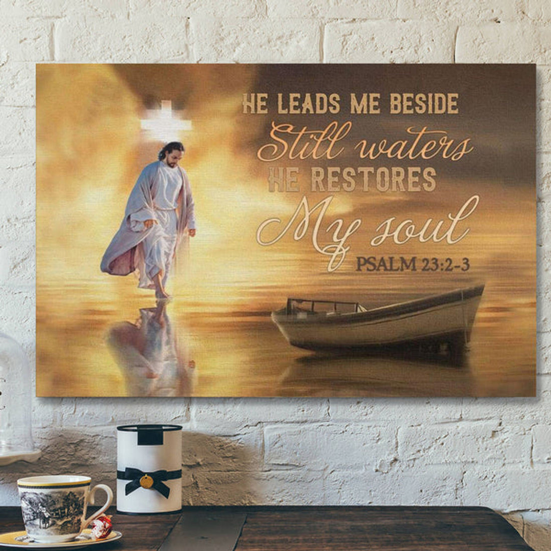 He Leads Me Beside Still Waters Posters - Psalm 23:2-3 Canvas
