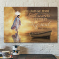 He Leads Me Beside Still Waters Posters - Psalm 23:2-3 Canvas