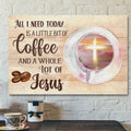 Bible Verse Canvas - All I Need Is Coffee And Jesus Wall Art Canvas Print - Christian Gifts - Scripture Canvas Wall Art