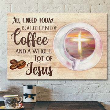 Bible Verse Canvas - All I Need Is Coffee And Jesus Wall Art Canvas Print - Christian Gifts - Scripture Canvas Wall Art