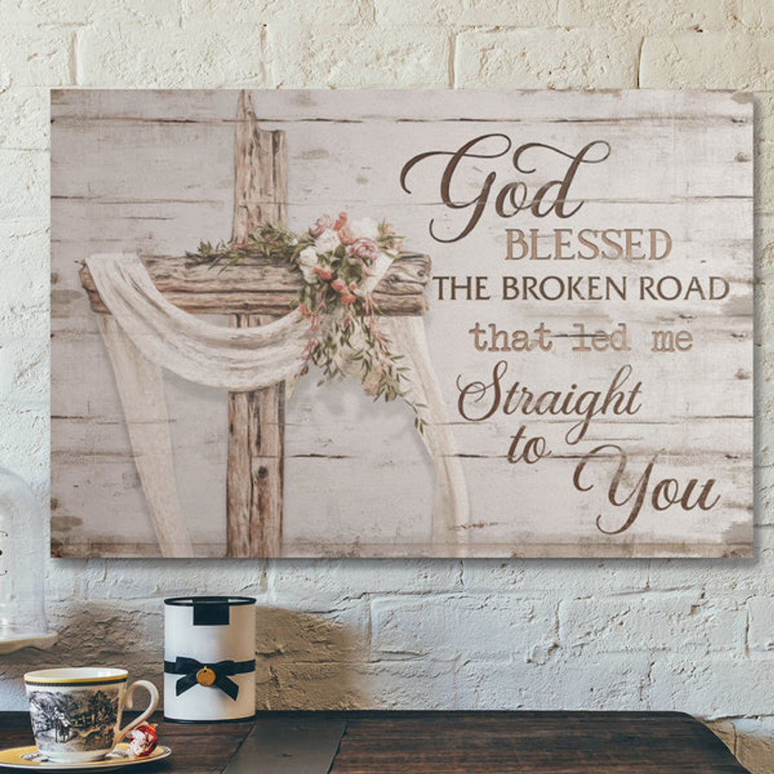 Bible Verse Wall Art Canvas - God Blessed The Broken Road That Led Me Straight To You Canvas 