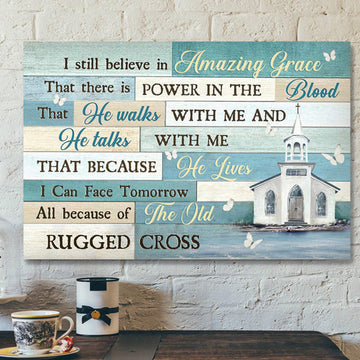 Church - I Still Believe In Amazing Grace Canvas Wall Art - Bible Verse Canvas - Scripture Canvas Wall Art