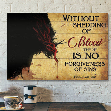 Without The Shedding Of Blood There Is No Forgiveness Of Sins - Bible Verse Canvas - Scripture Canvas Wall Art